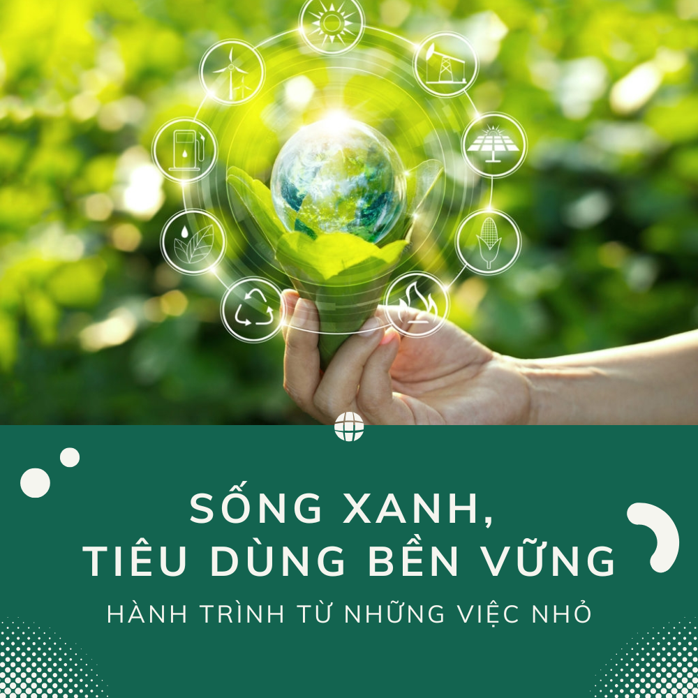 Sống Xanh & Tiêu Dùng Bền Vững – Hành Trình Bắt Đầu Từ Những Việc Nhỏ